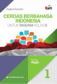 Cerdas Berbahasa Indonesia Jilid 1 Untuk SMA/MA Kelas X Kelompok Wajib Kurikulum 2013