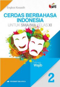 Cerdas Berbahasa Indonesia Jilid 2 Untuk SMA/MA Kelas XI Kelompok Wajib Kurikulum 2013