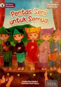 Seri Cerita Indonesiaku Level 6 : Pentas Seni Untuk Semua