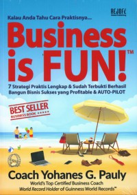 Kalau Anda Tahu Cara Praktisnya Business Is Fun!