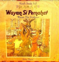 Kisah Anak Bali : Wayan Si Pemahat = Wayan The Sculptor