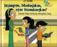 Segala Hal Tentang Uang : Disimpan, Dibelanjakan, Atau Disumbangkan ? Sebuah Buku Tentang Mengelolah Uang