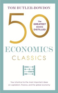 The Greatest Books Distilled: 50 Economics Classics