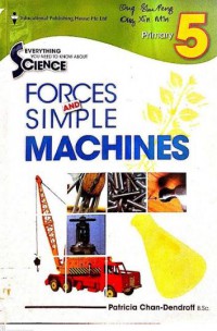 Everything You Need To Know About Science : Forces Simple And Simple Machines Primary 5