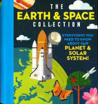 The Earth & Space Collection: Everything You Need to Know About our Planet & Solar System !