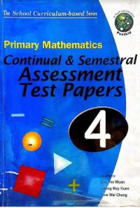 Primary Mathematics : Continual & Semestral Assessment Test Pappers 4