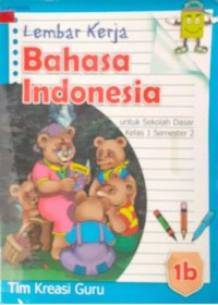 Lembar Kerja : Bahasa Indonesia Untuk Sekolah Dasar Kelas 1 Semester 1 (1b)