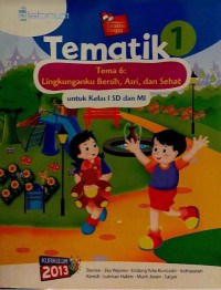 Tematik 1 Tema 6 : Lingkunganku Bersih, Asri, Dan Sehat Untuk Kelas 1 SD Dan MI Kurikulum 2013