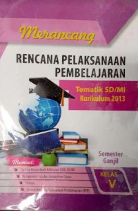 Merancang Rencana Pelaksanaan Pembelajaran Tematik SD/MI Kurikulum 2013 Kelas V Semester Ganjil