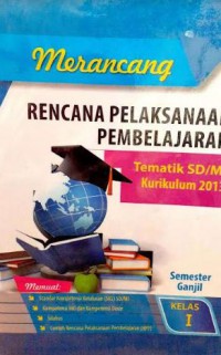 Merancang Rencana Pelaksanaan Pembelajaran Tematik SD/MI Kurikulum 2013 Kelas I Semester Ganjil