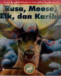 Kehidupan Di Alam Bebas : Rusa, Moose, Elk, Dan Karibu