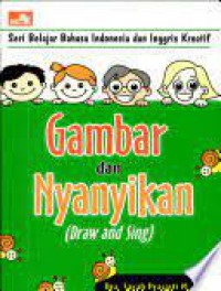 Seri Belajar Bahasa Indonesia Dan Bahasa Inggris Kreatif : Gambar Dan Nyanyikan - Draw and Sing