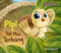 Seri Cerita Binatang : Pipi Tak Mau Terbang