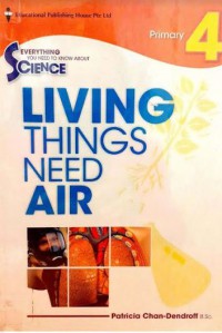 Everything You Need To Know About Science : Living Things Need Air Primary 4