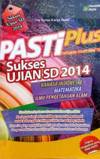 Pasti Plus Sukses Ujian SD 2014 : Bahasa Indonesia, Matematika, Ilmu Pengetahuan Alam