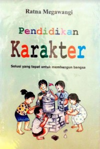 Pendidikan Karakter Solusi Yang Tepat Untuk Membangun Bangsa