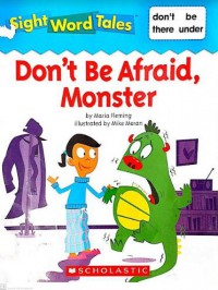 Sight Word Tales : Dont't Be Afraid, Monster