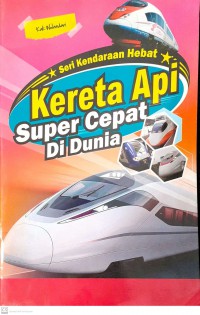 Seri Kendaraan Hebat : Kereta Api Super Cepat Di Dunia