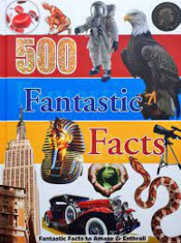 500 : Fantastic Facts To Amaze & Enthrall