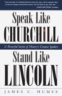 Speak Like Churchill,Stand Like Lincoln ( 21 Powerful Secrets of History;s Greatest Speakers )