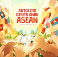 Antologi Cerita Anak Asean ( An Anthology Of Asean Children;s Story )