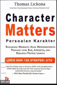 Character Matter: Persoalan Karakter Bagaimana Membantu Anak Mengembangkan Penilaian Yang Baik, Integritas, Dan Kebajikan Penting Lainnya