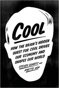 Cool: How the Brain’s Hidden Quest for Cool Drives Our Economy and Shapes Our World