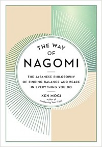 The Way of Nagomi: The Japanese Philosophy of Finding Balance and Peace in Everything You Do