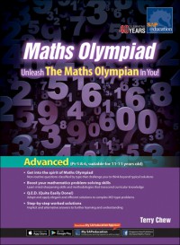 Maths Olympiad: Unleash The Maths Olympian In You : Advanced (Pr 5&6, Suitable for 11-13 Years Old)