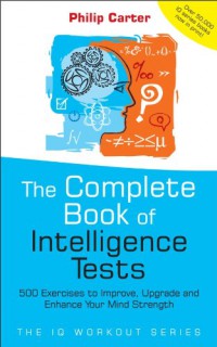 Ebook The Complete Book of Intelligence Tests 500 Exercises to Improve, Upgrade and Enhance Your Mind Strength