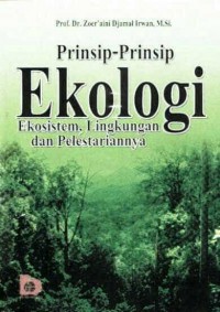 Prinsip-Prinsip Ekologi : Ekosistem, Lingkungan, Dan Pelestariannya