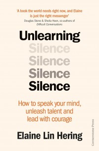 Unlearning Silence: How to Speak Your Mind, Unleash Talent and Lead With Courage