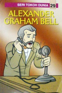 Seri Tokoh Dunia 29 : Alexander Graham Bell