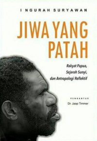 Jiwa yang Patah : Rakyat Papua, Sejarah Sunyi, dan Antropologi Reflektif