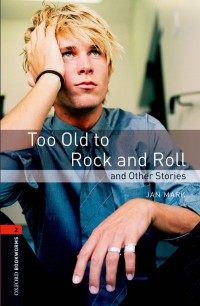 Too Old To Rock And Roll : And The Other Stories