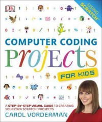 Computer Coding Projects For Kids : A Step-by-Step Visual Guide to Creating Your Own Scratch Projects