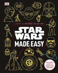 Star Wars Made Easy : A Beginner's Guide to a Galaxy Far, Far Away