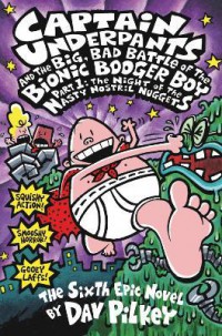 Captain Underpants: and The Big, Bad Battle of the Bionic Booger Boy Part One:The Night of the Nasty Nostril Nuggets