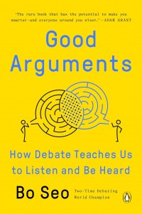 Good Arguments: How Debate Teaches Us to Listen and Be Heard