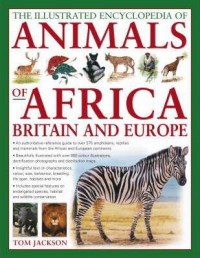 The Illustrated Encyclopedia Of Animals Of Africa Britain And Europe