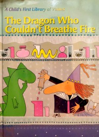 A Child's First Library of Values: The Dragon Who Couldn't Breathe Fire