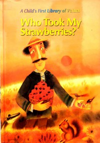 A Child's First Library of Values: Who Took My Strawberries?