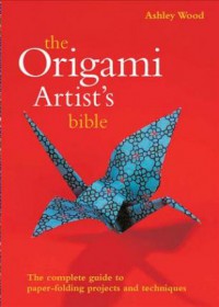 The Origami Artist's Bible