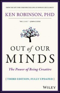 Out of Our Minds : The Power of Being Creative