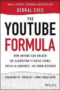 Ebook The YouTube Formula : How Anyone Can Unlock the Algorithm to Drive Views, Build an Audience, and Grow Revenue