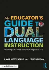 An Educator's Guide to Dual Language Instruction : Increasing Achievement and Global Competence, K-12