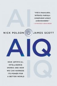 Aiq : How Artificial Intelligence Works and How We Can Harness Its Power for a Better World