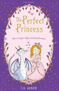 The Perfect Princess : Tales of Dragon Magic and Royal Romance