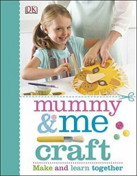 Mummy & Me Craft: Make and Learn Together