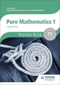 Cambridge International A/AS Mathematics, Pure Mathematics 1 Practice Book